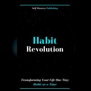 Habit Revolution - Transforming Your Life One Tiny Habit at a Time